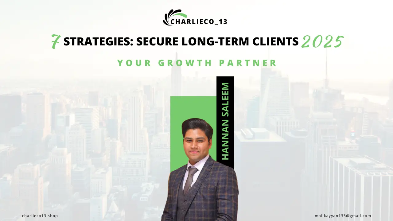 7 Strategies: Secure Long-Term Clients in 2025